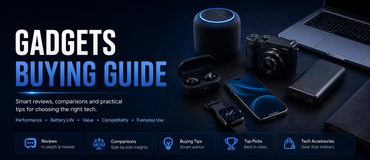 The Complete Gadgets Buying Guide: How to Choose Smart Devices, Tech Accessories and Everyday Electronics Wisely